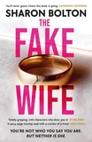 The Fake Wife: An absolutely gripping psychological thriller with jaw-dropping twists from the author of THE SPLIT