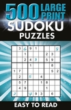 500 Large Print Sudoku Puzzles: Easy to Read