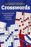 The Great Book of Crosswords: Test Yourself with This Fantastic Collection of Puzzles