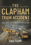The Clapham Train Accident: Causes, Context and the Corporate Memory Challenge