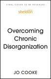 Overcoming Chronic Disorganization: Finding Strategies That Work