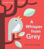 A Whisper from Grey: And a roar of Colour . . .