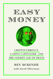 Easy Money: Cryptocurrency, Casino Capitalism, and the Golden Age of Fraud