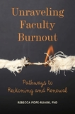 Unraveling Faculty Burnout ? Pathways to Reckoning and Renewal: Pathways to Reckoning and Renewal