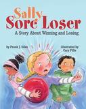Sally Sore Loser ? A Story About Winning and Losing: A Story About Winning and Losing