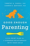 Good Enough Parenting: A Six-Point Plan for a Stronger Relationship With Your Child