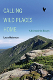 Calling Wild Places Home: A Memoir in Essays