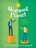 Unequal Planet: Why some people have - and some have not (and what you can do to change it)