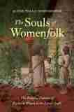 The Souls of Womenfolk: The Religious Cultures of Enslaved Women in the Lower South