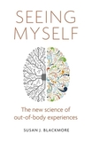 Seeing Myself: The New Science of Out-Of-Body Experiences