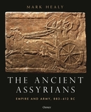The Ancient Assyrians: Empire and Army, 883?612 BC