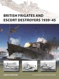 British Frigates and Escort Destroyers 1939?45: Hunt, River, Loch and Bay-Class Frigates and Escort Destroyers
