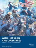 With Hot Lead and Cold Steel: American Civil War Wargaming Rules