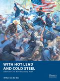 With Hot Lead and Cold Steel: American Civil War Wargaming Rules