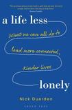 A Life Less Lonely: What We Can All Do to Lead More Connected, Kinder Lives