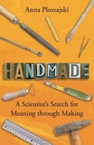 Handmade: A Scientist?s Search for Meaning through Making
