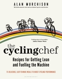 The Cycling Chef: Recipes for Getting Lean and Fuelling the Machine: Get Lean and Boost Performance