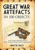 Great War Artefacts in 100 Objects: The Story Behind Your First World War Family Treasures