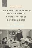 The Franco-Algerian War through a Twenty-First Century Lens: Film and History
