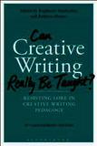 Can Creative Writing Really Be Taught?: Resisting Lore in Creative Writing Pedagogy (10th anniversary edition)