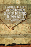 Language, Ideology and Sociopolitical Change in the Arabic-speaking World: A Study of the Discourse of Arabic Language Academies