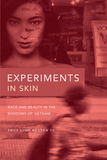 Experiments in Skin: Race and Beauty in the Shadows of Vietnam