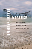 Immeasurable Weather: Meteorological Data and Settler Colonialism from 1820 to Hurricane Sandy