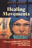 Healing Movements: Chicanx-Indigenous Activism and Criminal Justice in California