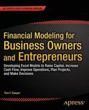 Financial Modeling for Business Owners and Entrepreneurs: Developing Excel Models to Raise Capital, Increase Cash Flow, Improve Operations, Plan Projects, and Make Decisions