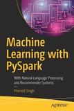 Machine Learning with PySpark: With Natural Language Processing and Recommender Systems