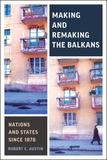 Making and Remaking the Balkans: Nations and States since 1878