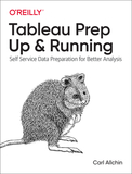 Tableau Prep ? Up & Running: Self-Service Data Preparation for Better Analysis