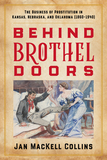 Behind Brothel Doors: The Business of Prostitution in Kansas, Nebraska, and Oklahoma (1860?1940)