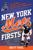 New York Mets Firsts: The Players, Moments, and Records That Were First in Team History