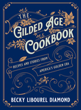 The Gilded Age Cookbook: Recipes and Stories from America's Golden Era