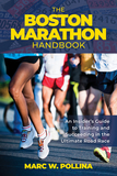 The Boston Marathon Handbook: An Insider?s Guide to Training for and Succeeding in the Ultimate Road Race