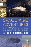Space Age Adventures ? Over 100 Terrestrial Sites and Out of This World Stories: Over 100 Terrestrial Sites and Out of This World Stories