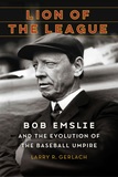 Lion of the League ? Bob Emslie and the Evolution of the Baseball Umpire: Bob Emslie and the Evolution of the Baseball Umpire