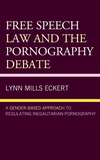 Free Speech Law and the Pornography Debate: A Gender-Based Approach to Regulating Inegalitarian Pornography
