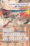 Robert Rauschenberg and Surrealism: Art, 'Sensibility' and War
