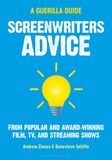 Screenwriters Advice: From Popular and Award Winning Film, TV, and Streaming Shows