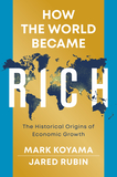 How the World Became Rich: The Historical Origins of Economic Growth: The Historical Origins of Economic Growth