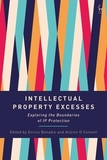 Intellectual Property Excesses: Exploring the Boundaries of IP Protection