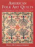 American Folk Art Quilts: Over 30 Designs to Create Your Own Classic Quilt