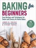 Baking for Beginners: Easy Recipes and Techniques for Sweet and Savory At-Home Bakes