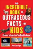 The Incredible Book of Outrageous Facts for Kids: Random Information You Need to Know!
