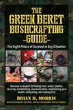 The Green Beret Bushcrafting Guide: The Eight Pillars of Survival in Any Situation