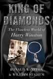 King of Diamonds: Harry Winston, the Definitive Biography of an American Icon