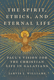 The Spirit, Ethics, and Eternal Life ? Paul`s Vision for the Christian Life in Galatians: Paul's Vision for the Christian Life in Galatians