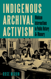Indigenous Archival Activism ? Mohican Interventions in Public History and Memory: Mohican Interventions in Public History and Memory